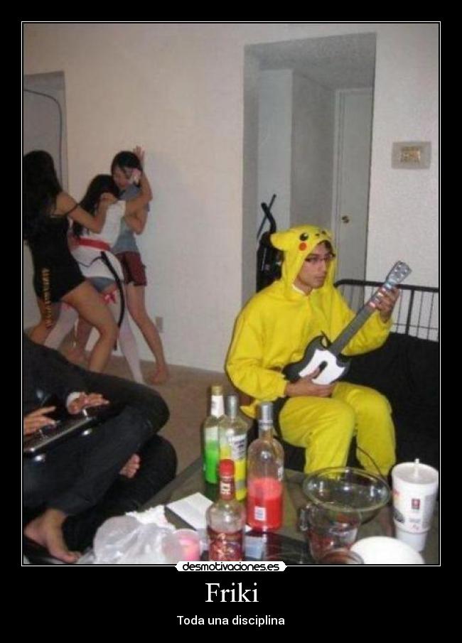 Friki - Toda una disciplina