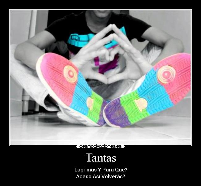 Tantas - Lagrimas Y Para Que?
Acaso Así Volverás?