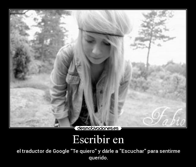 Escribir en - el traductor de Google Te quiero y dárle a Escuchar para sentirme querido.