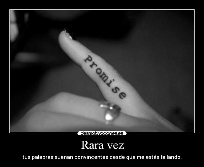 Rara vez - tus palabras suenan convincentes desde que me estás fallando.