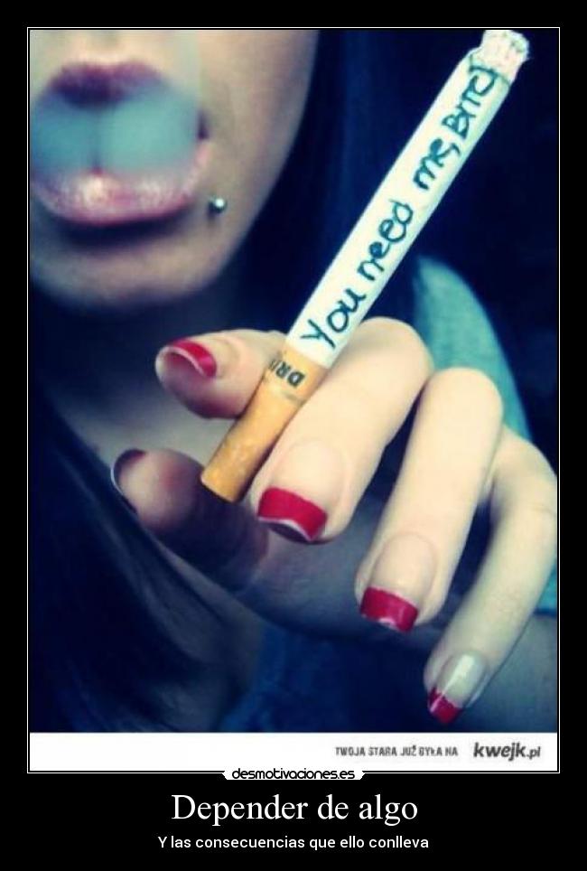 Depender de algo - Y las consecuencias que ello conlleva
