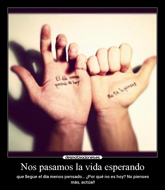 Nos pasamos la vida esperando -