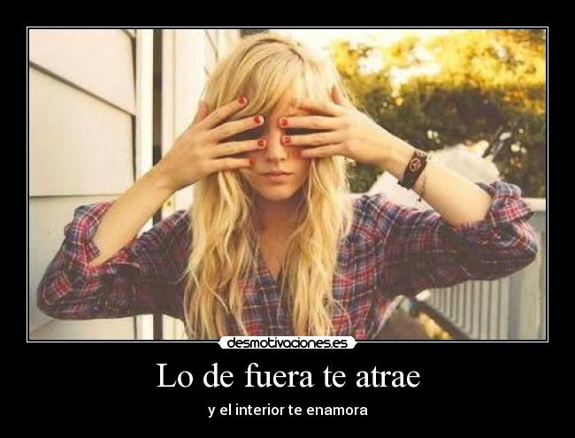 Lo de fuera te atrae - y el interior te enamora