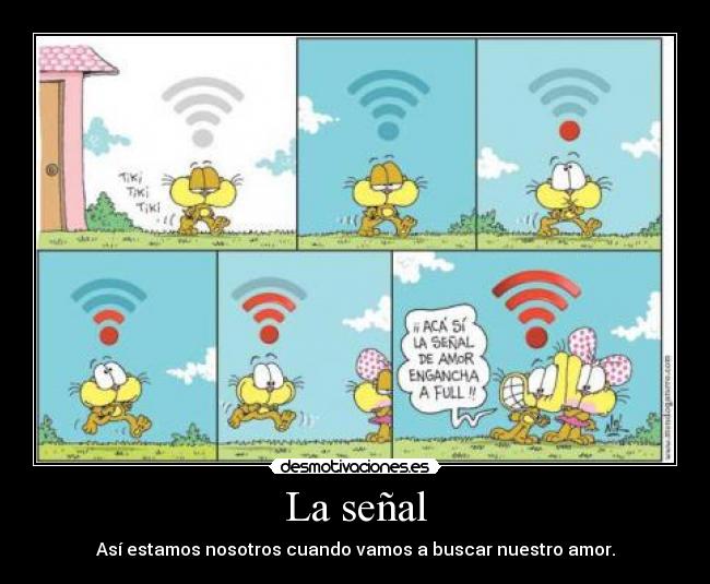 La señal - Así estamos nosotros cuando vamos a buscar nuestro amor.