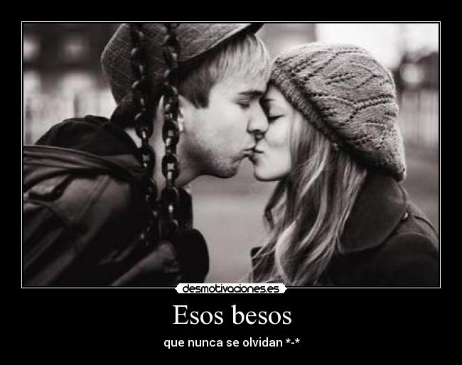 Esos besos - que nunca se olvidan *-*