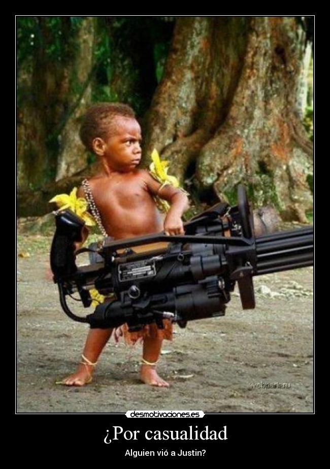 ¿Por casualidad - Alguien vió a Justin?