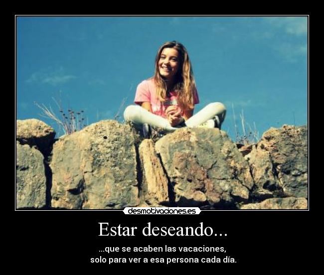 Estar deseando... -