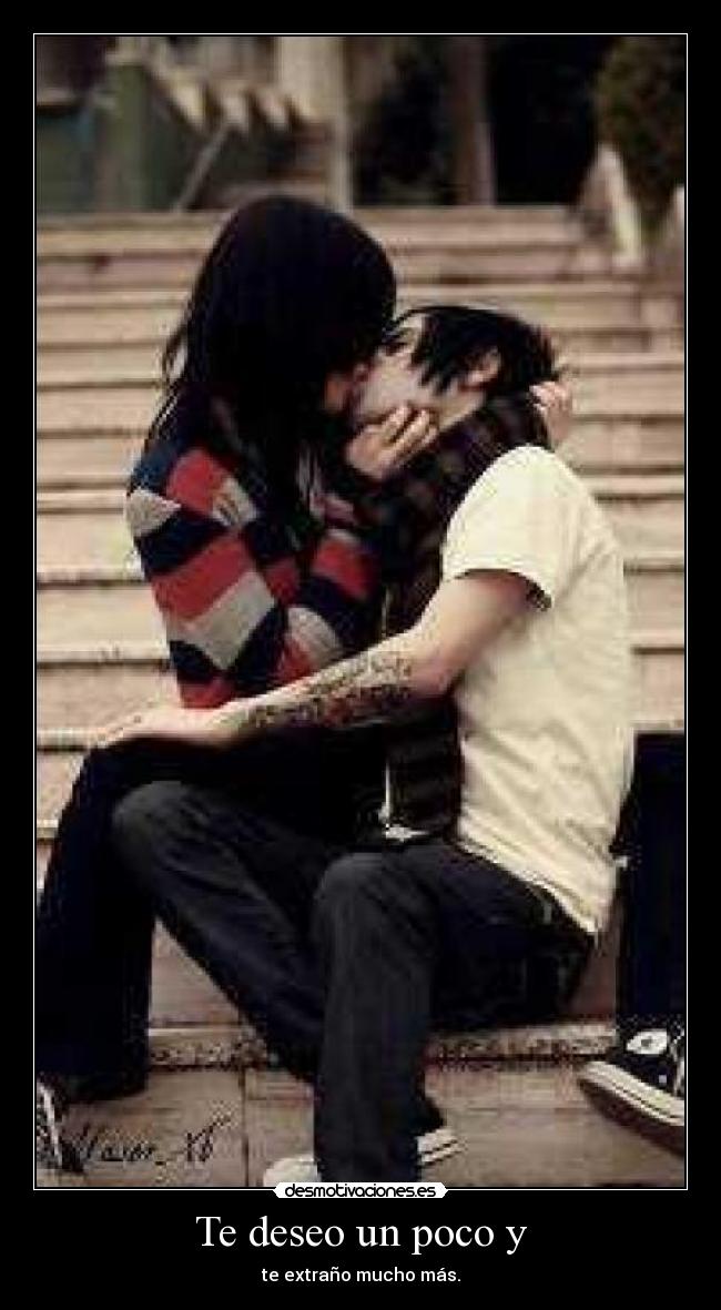 Te deseo un poco y - te extraño mucho más.