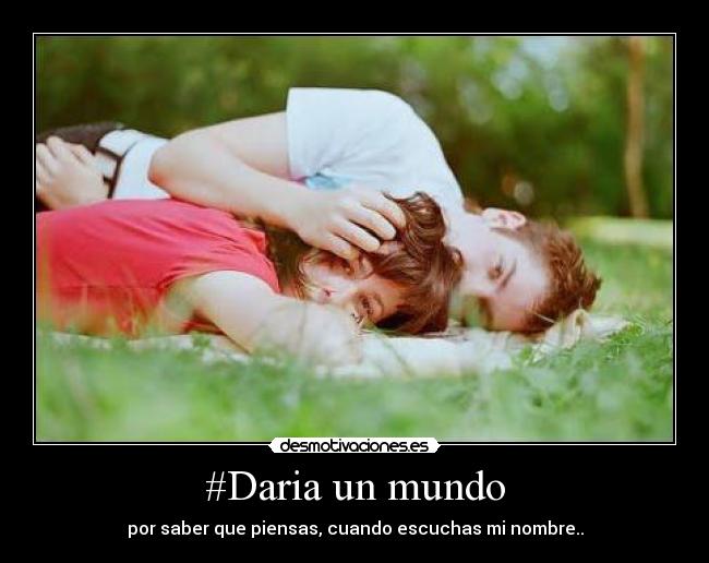 #Daria un mundo - 