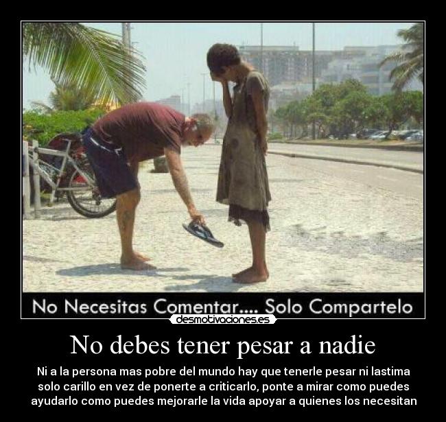 No debes tener pesar a nadie - 