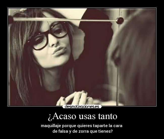 ¿Acaso usas tanto - 