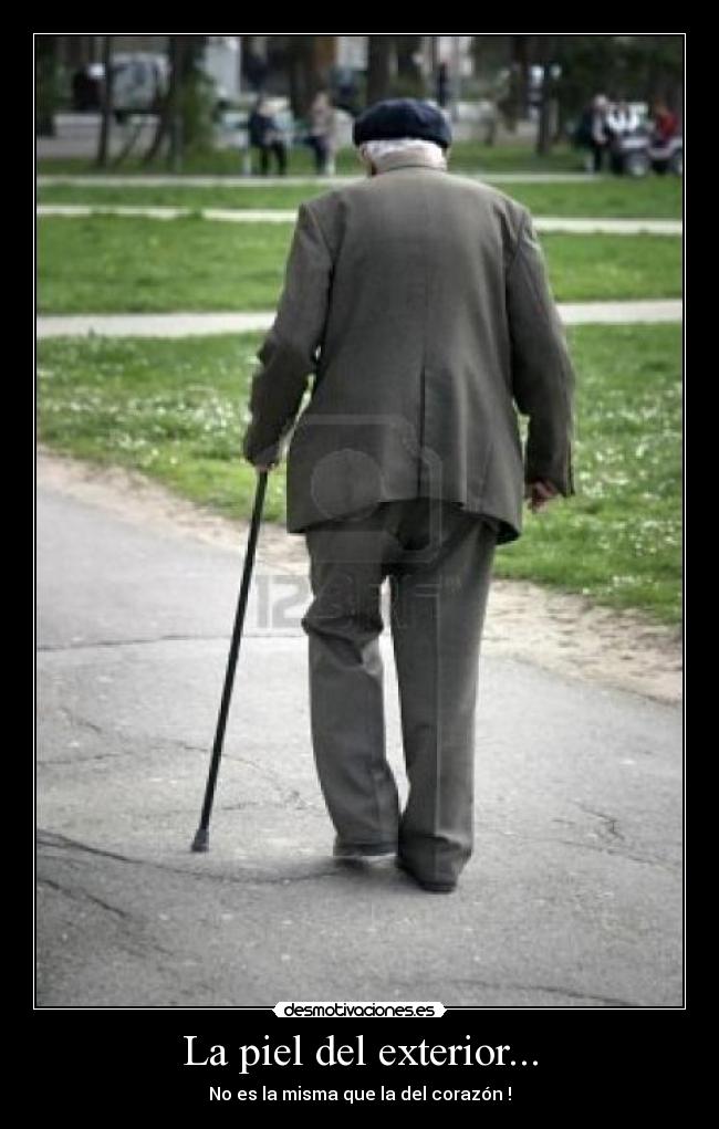 La piel del exterior... - No es la misma que la del corazón !