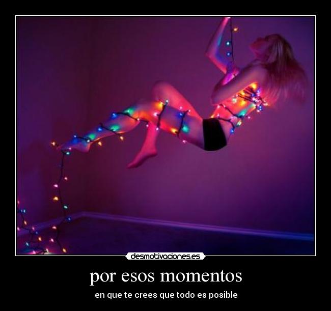 por esos momentos -
