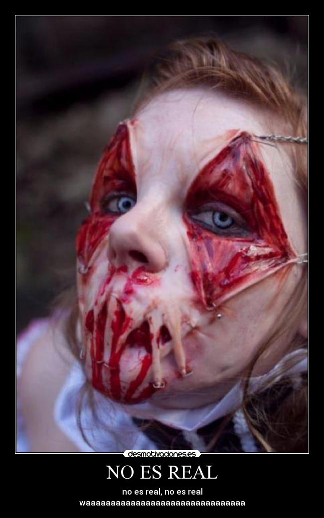 NO ES REAL - no es real, no es real
waaaaaaaaaaaaaaaaaaaaaaaaaaaaaaaa