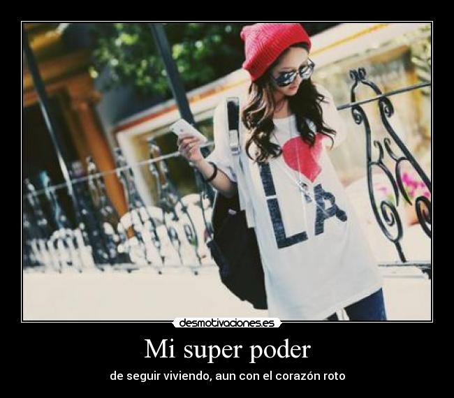 Mi super poder - de seguir viviendo, aun con el corazón roto