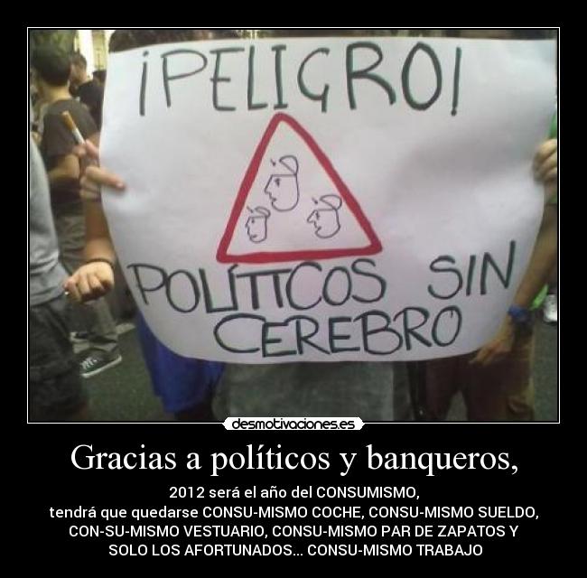 Gracias a políticos y banqueros, -