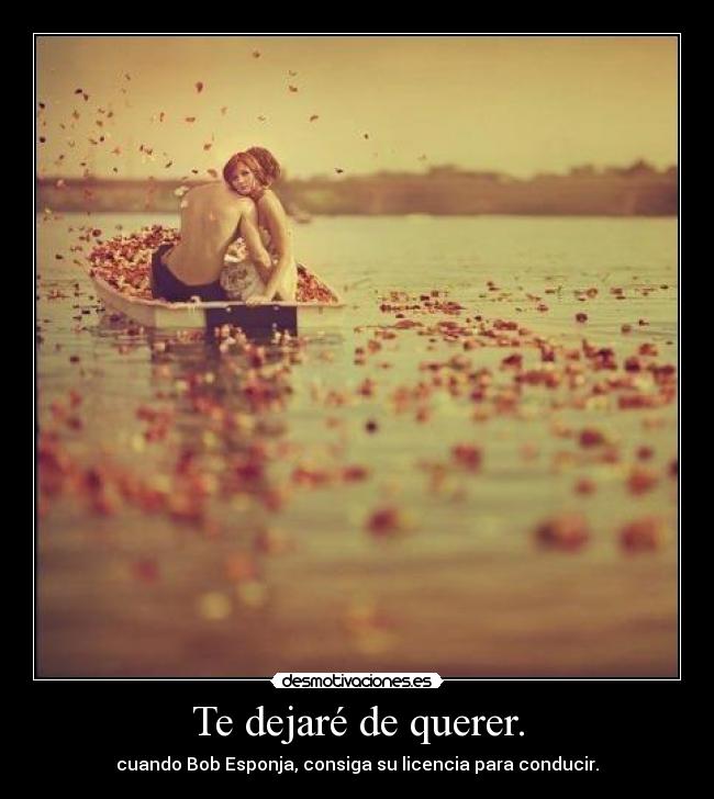 Te dejaré de querer. - 
