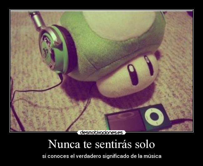 Nunca te sentirás solo - si conoces el verdadero significado de la música