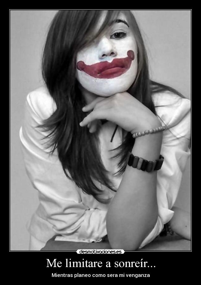 Me limitare a sonreír... - Mientras planeo como sera mi venganza