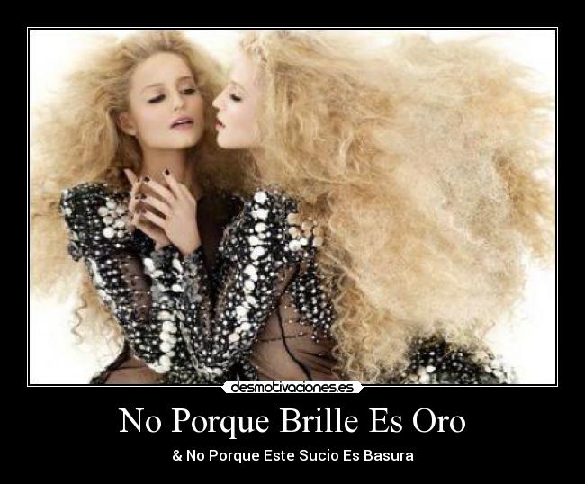 No Porque Brille Es Oro - & No Porque Este Sucio Es Basura