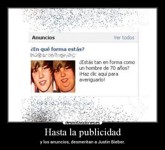 Hasta la publicidad - y los anuncios, desmeritan a Justin Bieber.