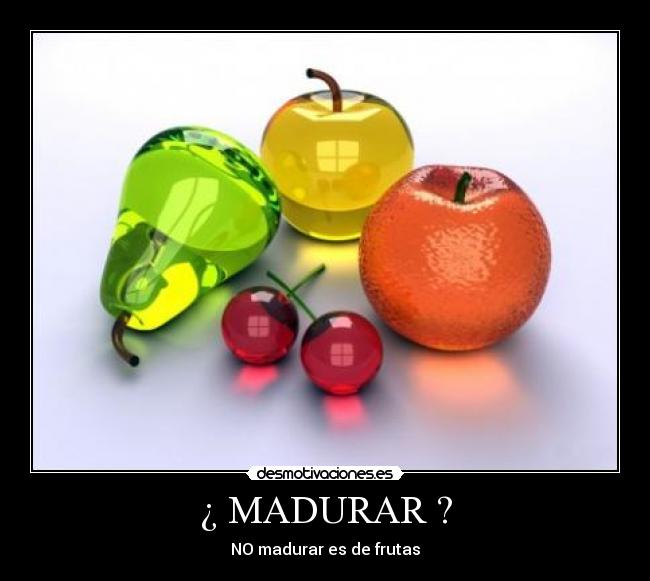 ¿ MADURAR ? - NO madurar es de frutas