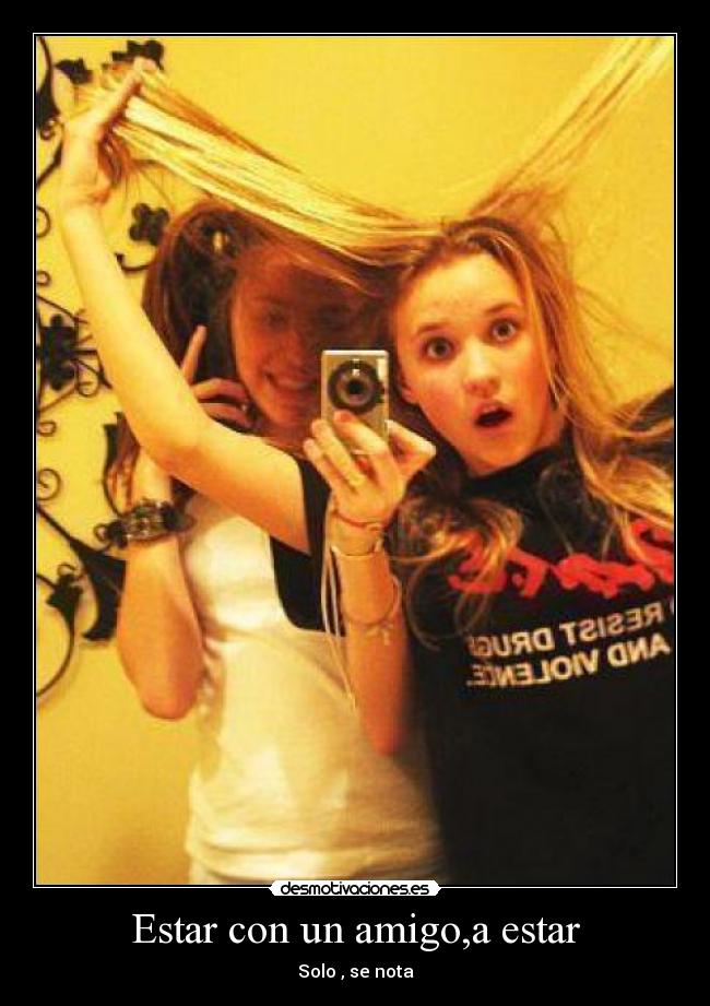 Estar con un amigo,a estar -