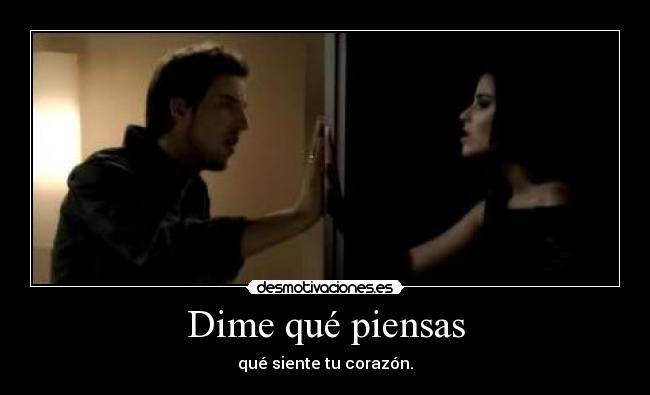 Dime qué piensas - qué siente tu corazón.