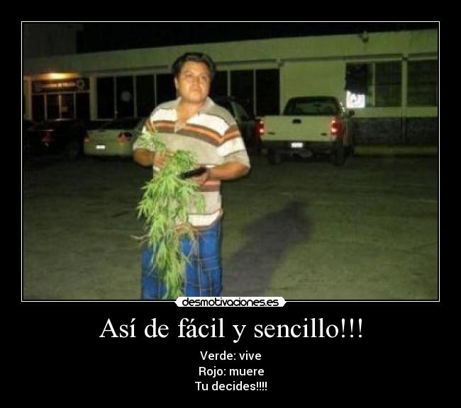 Así de fácil y sencillo!!! - Verde: vive
Rojo: muere
Tu decides!!!!