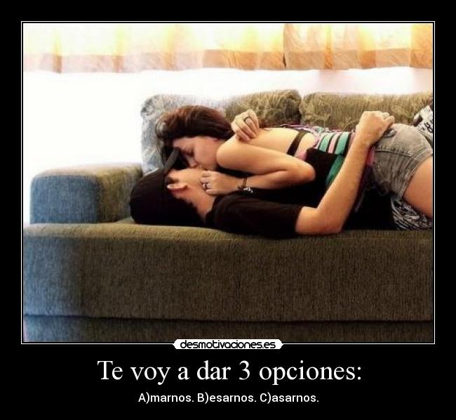 Te voy a dar 3 opciones: -