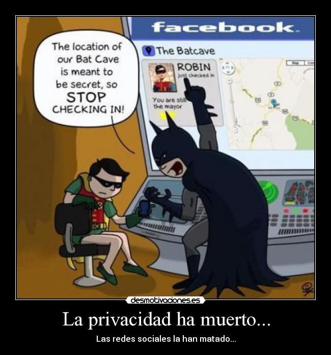 La privacidad ha muerto... - Las redes sociales la han matado...