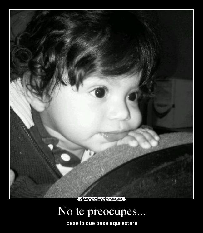 No te preocupes... - 
