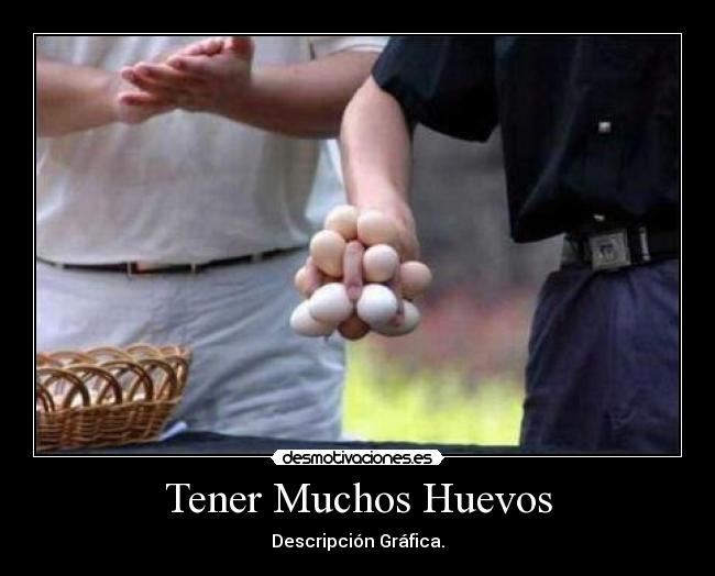 Tener Muchos Huevos -