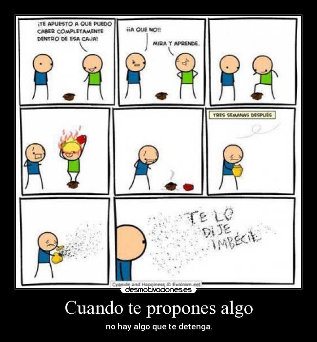 Cuando te propones algo - no hay algo que te detenga.