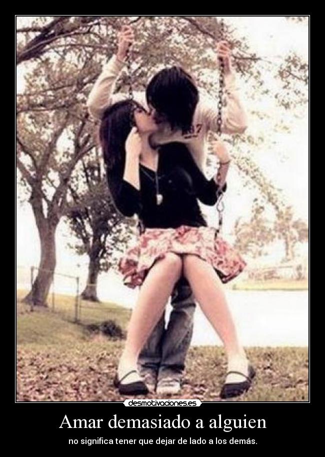 Amar demasiado a alguien - no significa tener que dejar de lado a los demás.