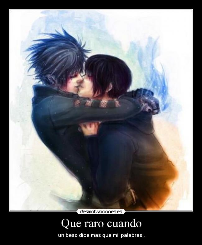 Que raro cuando - un beso dice mas que mil palabras..
