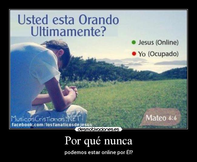 Por qué nunca - podemos estar online por Él?
