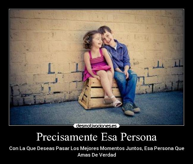 Precisamente Esa Persona - 