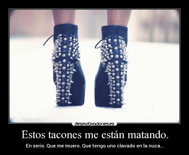 carteles tacones morir zapataconacos contoelarte miarrrrma love loveloveeeee tatinery desmotivaciones