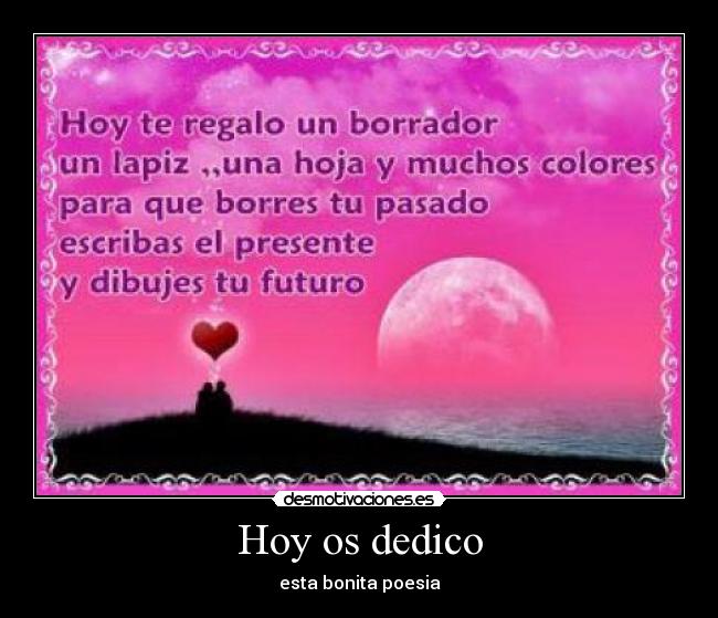 Hoy os dedico - esta bonita poesia