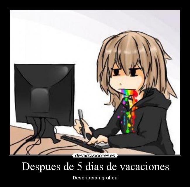 Despues de 5 dias de vacaciones - 