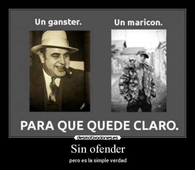 Sin ofender - pero es la simple verdad