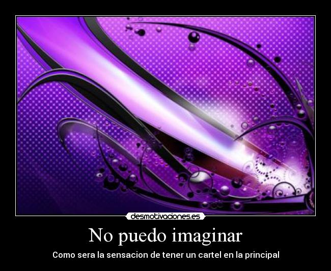 No puedo imaginar - Como sera la sensacion de tener un cartel en la principal