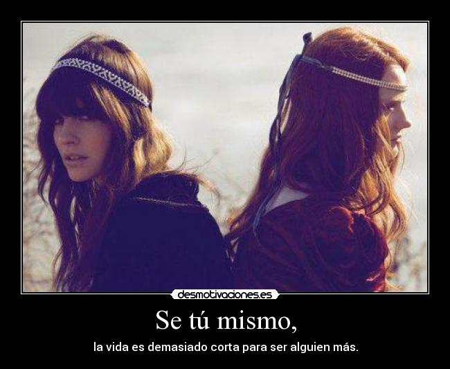 Se tú mismo, -
