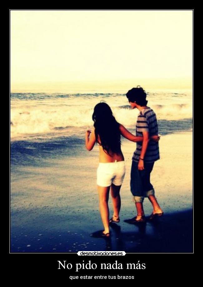No pido nada más - que estar entre tus brazos