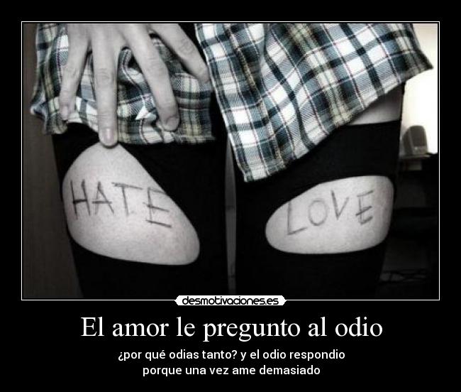 El amor le pregunto al odio - 