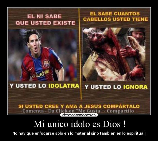Mi unico idolo es Dios ! - No hay que enfocarse solo en lo material sino tambien en lo espiritual !