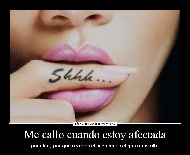 Me callo cuando estoy afectada -