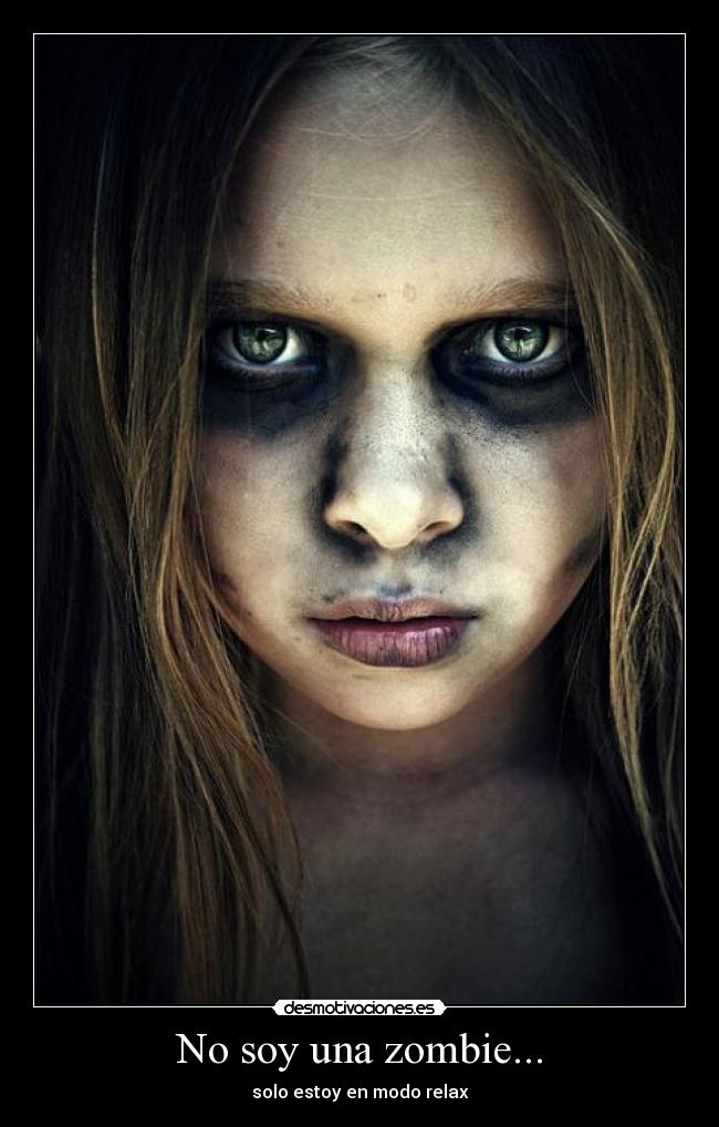 No soy una zombie... - solo estoy en modo relax