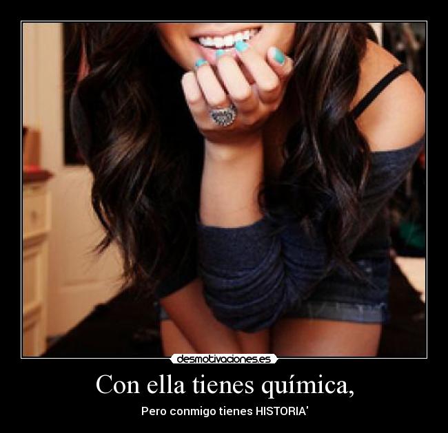 Con ella tienes química, -